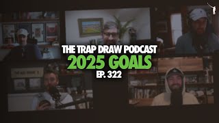 2025 Goals Podcast | The TrapDraw Podcast, Ep 322