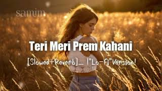 "Teri Meri Prem Kahani Lyrical Video _[Slowed+Reverb]_AB SAMIM01 "Lo-Fi"Version!  Samim