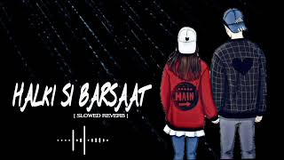 HALKI SI BARSAAT - Munawar Faruqui & Nazila | Anshul Garg | Lofi Songs |[Slowed+Reverb] | Adda vibes