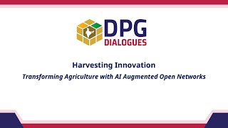 Harvesting Innovation: Transforming Agriculture with AI Augmented Open Networks | DPG Dialogues 2024