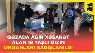 Beyin ölümü gerçəkləşən qızın orqanları 5 nəfərə həyat verdi - Türkiyə