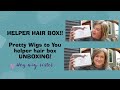 HELPER HAIR BOX- unboxing!  Pretty Wigs to you- a Small Business that is making a difference!