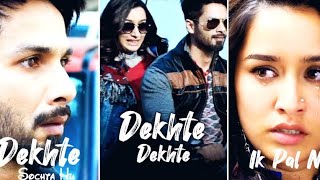 Dekhte Dekhte Song Full Screen Whatsapp Status | Shahid Kapoor | Shraddha Kapoor | 4k