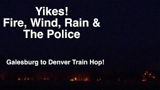 2022 Extended Train Hop Episode 1 || Rain, Wind, Fire and Police || Galesburg to Denver