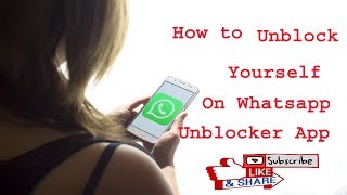 How to Unblock Yourself on WhatsApp | whatsapp unblocker app | unblock yourself on whatsapp