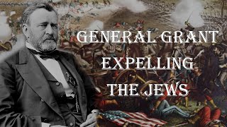 When General Ulysses S. Grant Expelled the Jews