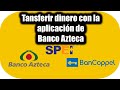 Como enviar o transferir dinero a cualquier banco con la App de Banco azteca