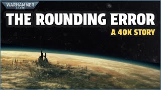 The Rounding Error I Warhammer 40k Story