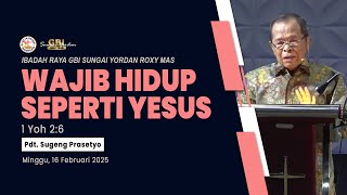 Ibadah Raya 16 Februari 2025 | Pdt. Sugeng Prasetyo | Wajib Hidup Seperti Yesus