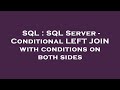 SQL : SQL Server - Conditional LEFT JOIN with conditions on both sides