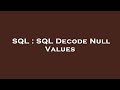 SQL : SQL Decode Null Values