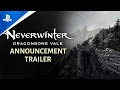 Neverwinter: Dragonbone Vale - Announce Trailer | PS4