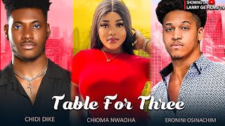 TABLE FOR THREE - CHIDI DIKE, CHIOMA NWAOHA ERONINI OSINACHI 2023 LATEST NIGERIAN MOVIES