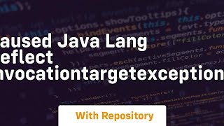 caused java lang reflect invocationtargetexception