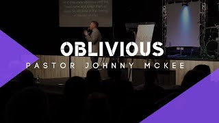 OBLIVIOUS - Pastor Johnny McKee