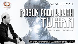 MASUK PADA WAJAH TUHAN | Guru Muhammad Arabi Bin Undang Bin Sirad