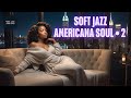 SMOOTH & SOFT JAZZ with AMERICANA SOUL For Soothe your Soul | Pure Jazz Sanctuary 🛜 Live Stream