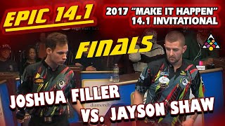 EPIC 14.1 FINALS: Joshua FILLER vs Jayson SHAW - 2017 MAKE IT HAPPEN STRAIGHT POOL INVITATIONAL
