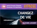 Hypnose pour CHANGER de VIE... littéralement !!