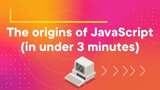 The origins of JavaScript (in under 3 minutes)