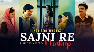 Sajni Mashup | Nonstop - Jukebox | Ldscenes Music | Arijit Singh Love Songs 2024 | Sajni Re Mashup