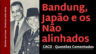 Bandung, Japão e os não alinhados   CACD questões comentadas