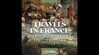 Travels in France During the Years 1787, 1788, 1789 by Arthur Young Part 2/2 | Full Audio Book