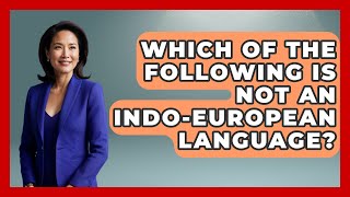 Which Of The Following Is Not An Indo-European Language? - The Language Library