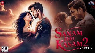 Sanam Teri Kasam 2 Full Movie 2025 | Harshvardhan Rane | Mawra Hocane | Sanam Teri Kasam 2