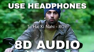 Tu Hai Ki Nahi (8D Audio) - Ankit Tiwari | Roy | Ranbir Kapoor, Jacqueline Fernandez | HQ