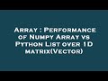 Array : Performance of Numpy Array vs Python List over 1D matrix(Vector)