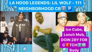 LA HOOD LEGENDS: LIL WOLF - 111 NEIGHBORHOOD CRℹ️🅿️. Ice Cube, Lench Mob, DOIN 28Y FOR HOT 1