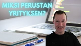 Miksi perustan yrityksen? - 6 isoa syytä loikkaan