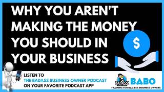 Why You Aren't Making the Money You Should in Your Business | The eMyth Revisited Series