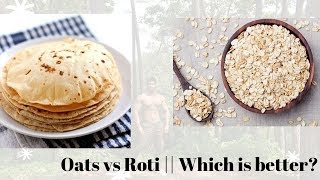 Roti vs Oats || Does Roti Makes you Fat, Healthy or Unhealthy? Which is better ?