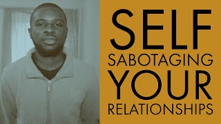 Ways That We Sabotage Our Own Relationships