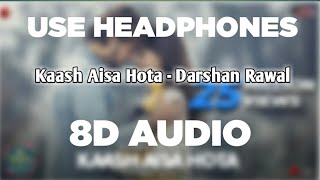 Kaash Aisa Hota (8D AUDIO) - Darshan Raval | Official Video | Indie Music Label