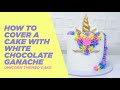 How To Cover A Cake With White Chocolate Ganache | Unicorn Themed Cake.