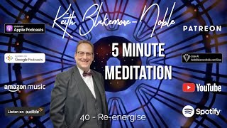 Re-energise - a 5 Minute Meditation with Keith Blakemore-Noble