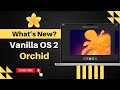 Vanilla OS 2.0 Orchid: What's New in This Hybrid Debian-Based Release?