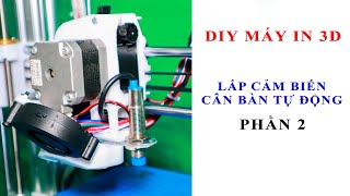 Lắp Cảm Biến Cân bàn Tự Động | Máy In 3D | PHẦN 2