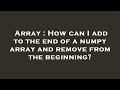 Array : How can I add to the end of a numpy array and remove from the beginning?