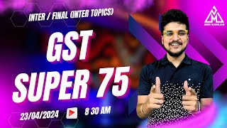 Super 75 Concepts - GST - Inter / Final (Inter Topics) | Cover 80% syllabus with me| CA Amit Mahajan