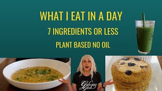 What I Eat In A Day/ 7 Ingredients Or Less/ WFPBNO