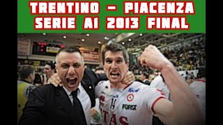 Trentino - Piacenza | Serie A1 2013 Final | Volleyball to Remember