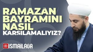 Ramazan Bayramını Nasıl Karşılamalıyız? – Ahmed Polat Hoca Efendi