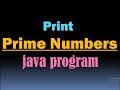 Print Prime Numbers in JAVA (Prime Number Program in JAVA/ Program to Print Prime Numbers in JAVA)