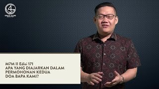 M7M II Edisi 171 - Apa Yang Diajarkan Dalam Permohonan Kedua Doa Bapa Kami