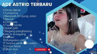 Rindu Berat, Iming Iming Ade Astrid Full Album Terbaik Terpopuler | Kumpulan Lagu Bajidoran Sunda