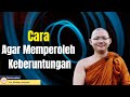 Cara Agar Memperoleh Keberuntungan ll Bhikkhu  Abhijato